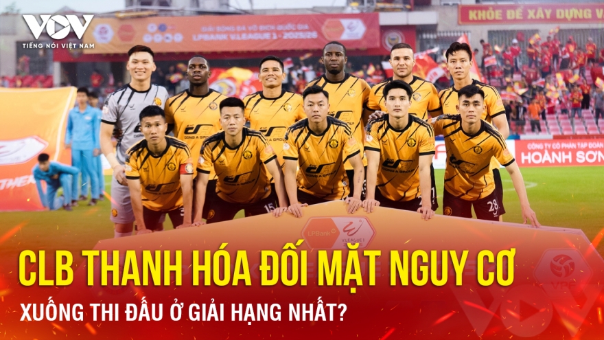 Tin bóng đá 30-8: CLB Thanh Hóa đối mặt nguy cơ xuống thi đấu ở giải hạng Nhất?